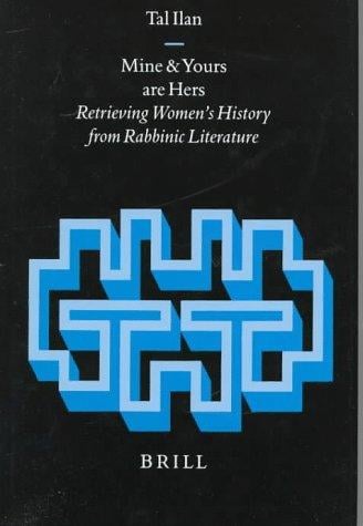 Mine and yours are hers: retrieving women's history from rabbinic literature
