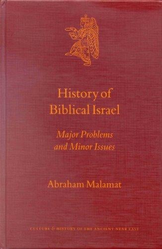 History of Biblical Israel: Major Problems and Minor Issues (Culture and History of the Ancient Near East)