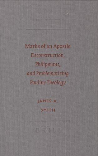 Marks of an apostle: deconstruction, Philippians, and problematizing Pauline theology
