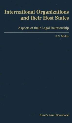 International Organizations and Their Host States:Aspects of Their Legal Relationship (Legal Aspects of International Organization, Vol. 21)