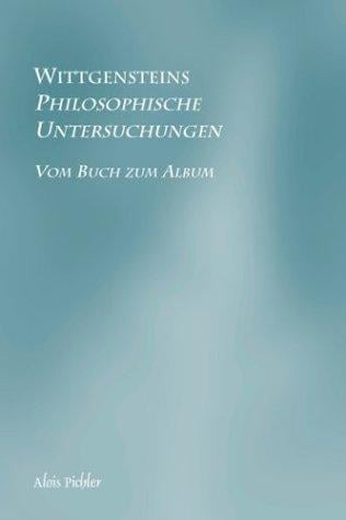 Wittgensteins "Philosophische Untersuchungen": Vom Buch zum Album (Studien zur Österreichischen Philosophie 36)
