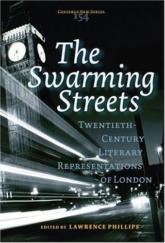 The Swarming Streets: Twentieth-Century Literary Representations of London (Costerus NS 154)