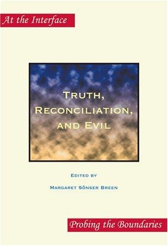 Truth, Reconciliation, and Evil (At the Interface: Probing the Boundaries, 19)