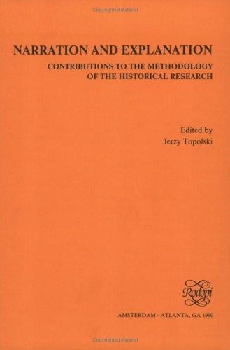 NARRATION AND EXPLANATION. Contributions to the Methodology of the Historical Research. (Poznan Studies in the Philosophy of the Sciences and the Hum)