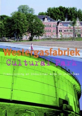 Westergasfabriek Cultural Park: Transformation of a Former Industrial Site in Amsterdam