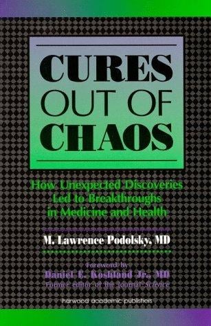 Cures Out of Chaos: How Unexpected Discoveries Led to Breakthroughs in Medicine and Health
