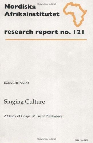 Singing Culture: A Study of Gospel Music in Zimbabwe, Research Report 121 (NAI Research Reports)
