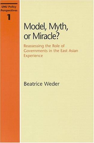 Model, Myth, or Miracle?: Reassessing the Role of Governments in the East Asian Experience (Unu Policy Perspectives)