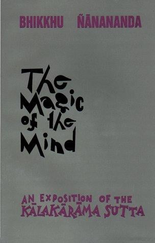 The Magic of the Mind: An Exposition of the Kalakarama Sutta