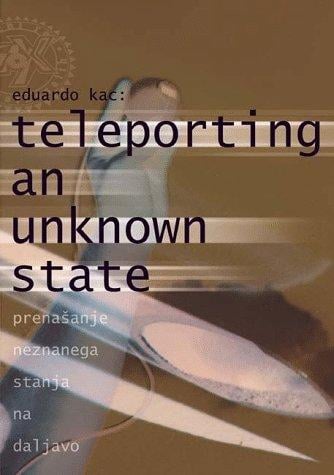 Eduardo Kac: Teleporting An Unknown State