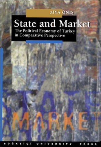 State and Market: The Political Economy of Turkey in Comparative Perspective