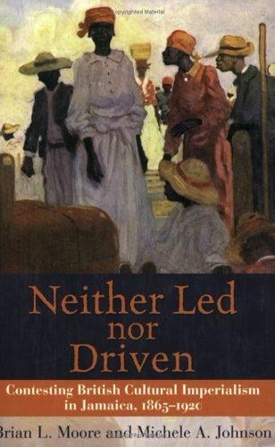 Neither Led Nor Driven: Contesting British Cultural Imperialism in Jamaica, 1865-1920