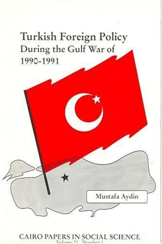Turkish Foreign Policy During the Gulf War of 1990-91 (Cairo Papers in Social Science, Vol. 21, No. 1, Spring 1998)