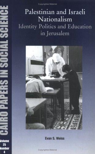 Palestinian and Israeli Nationalism: Identity Politics and Education in Contested Jerusalem (Cairo Papers in Social Science) (Cairo Papers in Social Science)