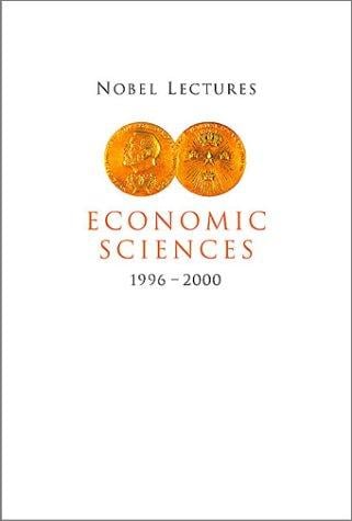Nobel Lectures in Economic Sciences, 1996-2000: Including Presentation Speeches and Laureates' Biographies