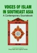 Voices of islam in Southeast Asia: A Contemporary Sourcebook