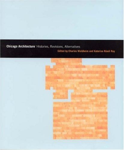 Chicago Architecture: Histories, Revisions, Alternatives (Chicago Architecture and Urbanism)