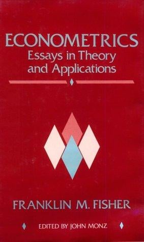 Econometrics: essays in theory and applications : collected papers of Franklin M. Fisher