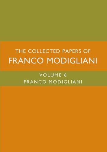 The Collected Papers of Franco Modigliani, Volume 6 (Collected Papers of Franco Modigliani)