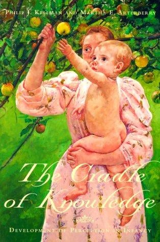 The Cradle of Knowledge: Development of Perception in Infancy (Learning, Development, and Conceptual Change)