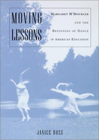 Moving Lessons: Margaret H'Doubler and the Beginning of Dance in American Education