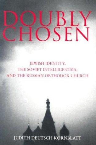 Doubly Chosen: Jewish Identity, the Soviet Intelligentsia, and the Russian Orthodox Church