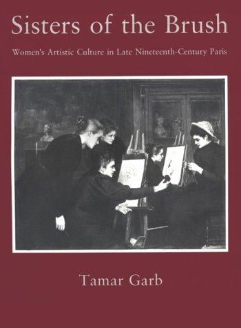 Sisters of the brush: women's artistic culture in late nineteenth-century Paris