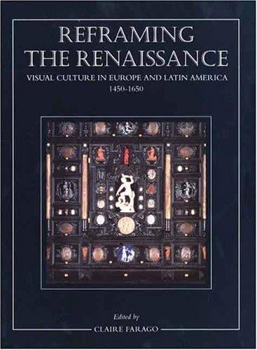Reframing the Renaissance: Visual Culture in Europe and Latin America, 1450-1650