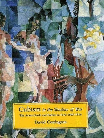 Cubism in the shadow of war: the avant-garde and politics in Paris 1905-1914