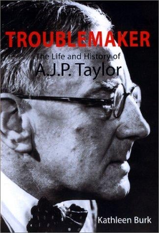 troublemaker: the life and history of A.J.P. Taylor
