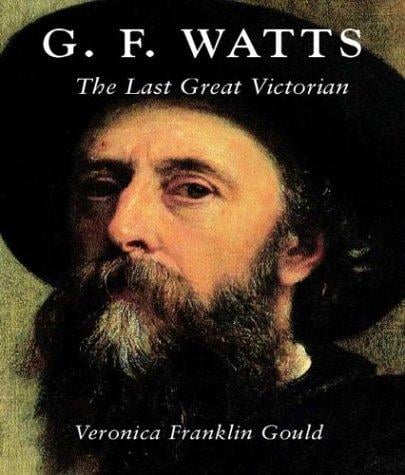 G. F. Watts: The Last Great Victorian (Studies in British Art)