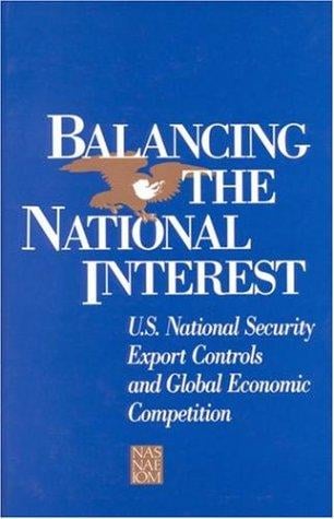 Balancing the national interest: U.S. national security export controls and global economic competition
