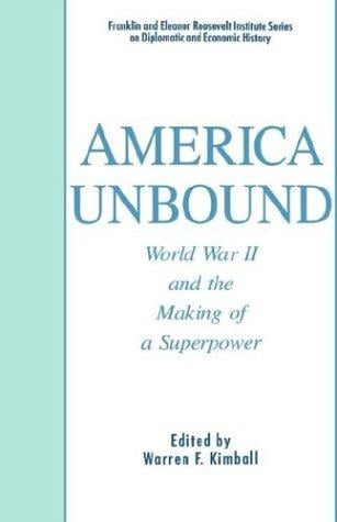 America unbound: World War II and the making of a superpower