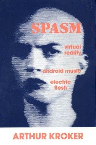SPASM: virtual reality, android music, and electric flesh