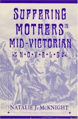 Suffering mothers in mid-Victorian novels