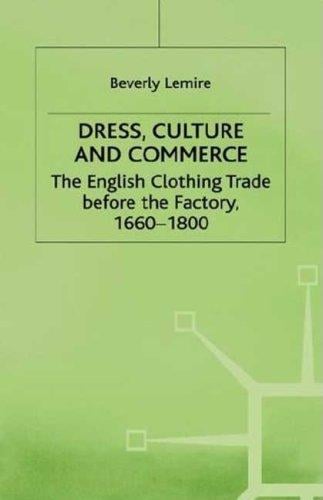 Dress, culture, and commerce: the English clothing trade before the factory, 1660-1800