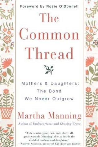 The Common Thread: Mothers and Daughters: The Bond We Never Outgrow