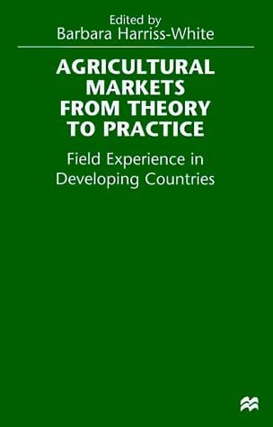 Agricultural Markets From Theory To Practice: Field Experience in Developing Countries