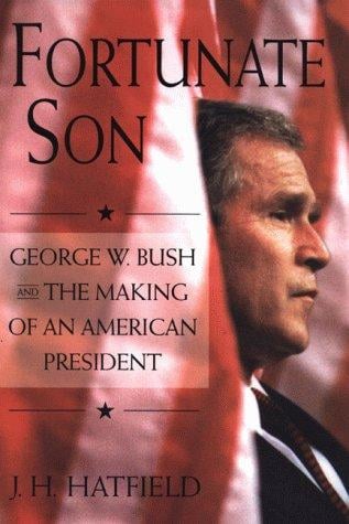 Fortunate son: George W. Bush and the making of an American president