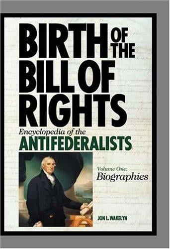 Anti-Federalists: a biographical dictionary with collected speeches and writings