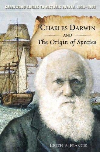 Charles Darwin and The Origin of Species (Greenwood Guides to Historic Events 1500-1900)