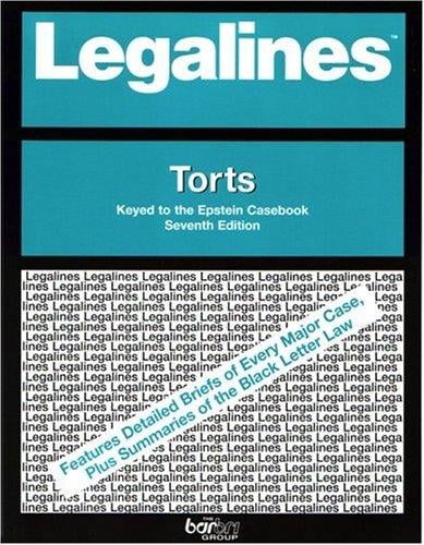 Legalines: Torts: Adaptable to 7th Edition of Epstein Casebook