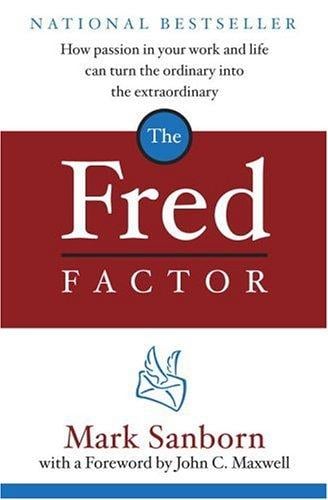 The Fred Factor: How passion in your work and life can turn the ordinary into the extraordinary