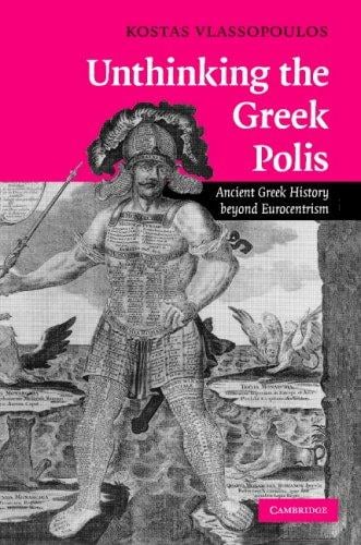 Unthinking the Greek Polis: Ancient Greek History beyond Eurocentrism
