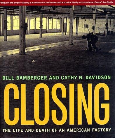 Closing: the life and death of an American factory