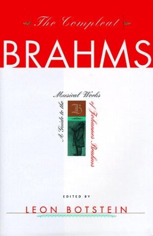 The compleat Brahms: a guide to the musical works of Johannes Brahms
