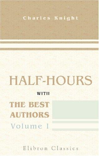 Half-hours with the Best Authors: With Short Biographical and Critical Notices. Volume 1