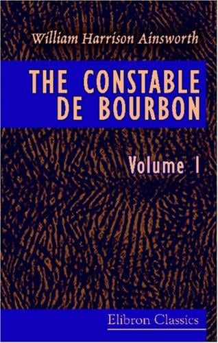 The Constable de Bourbon: Volume 1