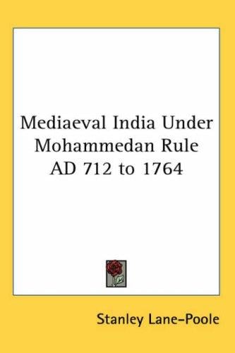 Mediaeval India Under Mohammedan Rule AD 712 to 1764
