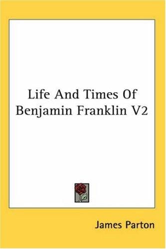 Life And Times Of Benjamin Franklin V2